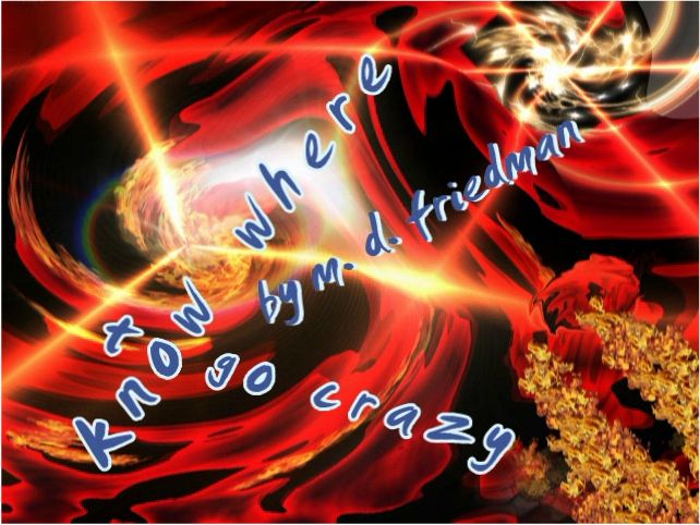 Click to view Know Where to Go Crazy.